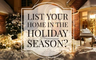 List Your Home in the Holiday Season?