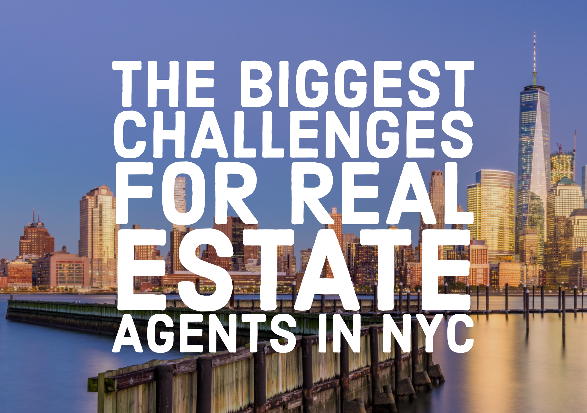 The Biggest Challenges for Real Estate Agents in NYC