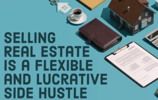 Selling Real Estate is a Flexible and Lucrative Side Hustle