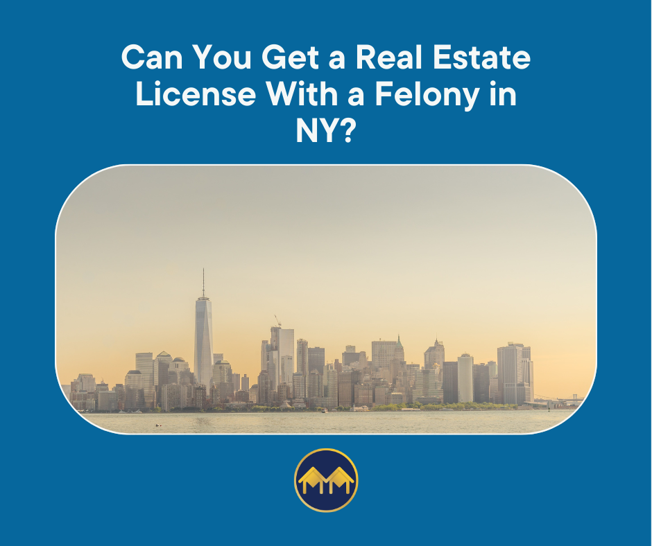 Can You Get a Real Estate License With a Felony in NY?