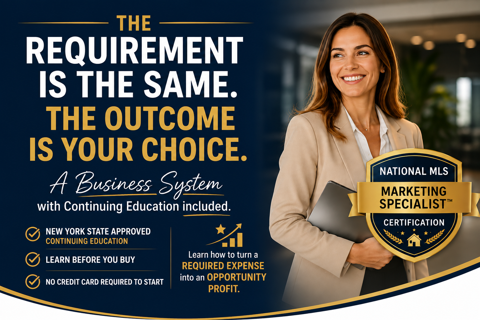 The requirement is the same. The outcome is your choice. A business system with continuing education included.